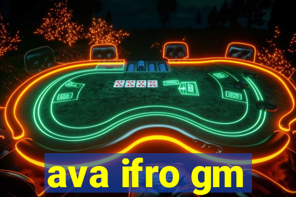 ava ifro gm